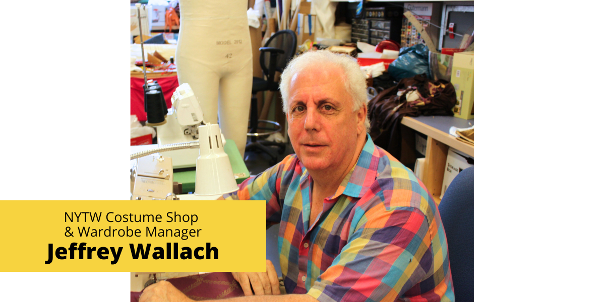 Photo of Jeffrey Wallach, sitting at a work table in the NYTW Costume Shop next to a sewing machine. He wears a plaid rainbow button down short sleeved shirt. Title card reads: NYTW Costume Shop & Wardrobe Manager Jeffrey Wallach